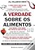 A Verdade sobre os Alimentos