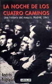 La noche de los cuatro caminos: una historia del maquis. Madrid, 1945 (Paperback)