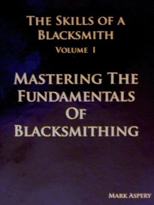 The Skills of a Blacksmith Volume I Mastering the Fundamentals