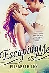 Escaping Me by Elizabeth   Lee