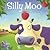 Silly Moo! by Karen King