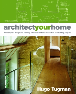 Architect Your Home: The Complete Design and Planning Reference for Home Renovation and Building Projects