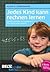 Jedes Kind kann rechnen lernen: Rechenschwäche und Dyskalkulie; Wie Eltern helfen können
