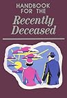 Handbook for the Recently Deceased