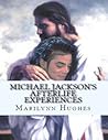 Michael Jackson's Afterlife Experiences: A Trilogy in One Volume (Michael Jackson: The Afterlife Experiences Series)