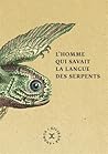 L'Homme qui savait la langue des serpents by Andrus Kivirähk