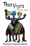Three Virgins and Other Stories by Manjula Padmanabhan