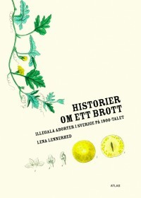 Historier om ett brott: illegala aborter i Sverige på 1900-talet