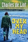Over My Head by Charles de Lint