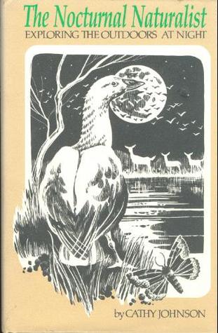 The Nocturnal Naturalist: Exploring the Outdoors at Night (Hardcover)