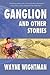 Ganglion and Other Stories
