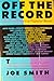 Off the Record by Joe   Smith