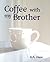 Coffee with my Brother