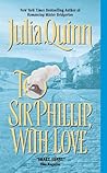 To Sir Phillip, with Love by Julia Quinn