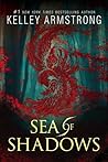 Sea of Shadows by Kelley Armstrong