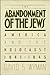 The Abandonment of the Jews by David S. Wyman The Abandonment of the Jews by David S. Wyman