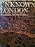 Unknown London by Walter George Bell