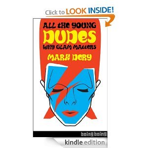 All the Young Dudes: Why Glam Rock Matters (Kindle Edition)