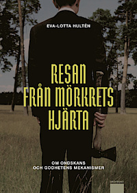 Resan från mörkrets hjärta: Om ondskans och godhetens mekanismer