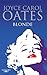 Blonde by Joyce Carol Oates Blonde by Joyce Carol Oates