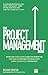 Project Management Book, The: How to Manage Your Projects To Deliver Outstanding Results (The X Book)