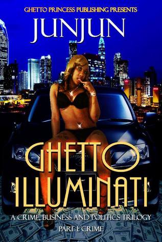Ghetto Illuminati: A Crime, Business and Politics Trilogy Part 1: Crime