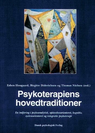 Psykoterapiens hovedtraditioner - En indføring i psykoanalytisk, oplevelsesorienteret, kognitiv, systemorienteret og integratis psykologi