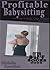 Profitable Babysitting - Turning a Hobby Business into a Profit Making Enterprise (Business Inspired Fast Fiction - BIFF Books 0008)