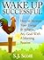 Wake Up Successful: How to Increase Your Energy & Achieve Any Goal With A Morning Routine