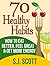 70 Healthy Habits - How to Eat Better, Feel Great, Get More Energy and Live a Healthy Lifestyle