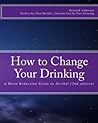 How to Change Your Drinking: a Harm Reduction Guide to Alcohol
