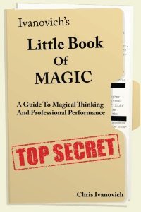 Ivanovich's Little Book of Magic: A Guide to Magical Thinking and Professional Performance