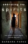 Embracing the Spirits: True Stories of My Encounters With the Other Side Embracing the Spirits: True Stories of My Encounters With the Other Side