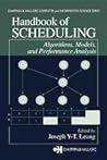 Handbook of Scheduling: Algorithms, Models, and Performance Analysis Handbook of Scheduling: Algorithms, Models, and Performance Analysis