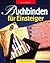 Buchbinden für Einsteiger: Fotoalben, Tagebücher, Sammelmappen
