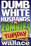 Dumb White Husbands vs. Zombies: Tuesday