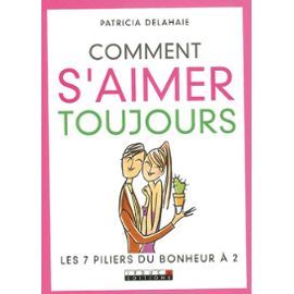 Comment S'aimer Toujours: Les 7 Piliers Du Bonheur À 2