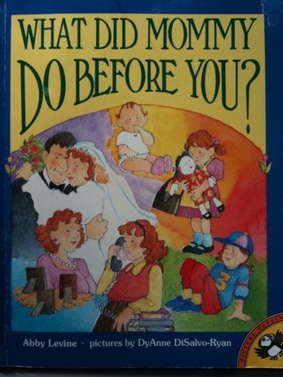 What Did Mommy Do before You? (Ages 3-8)
