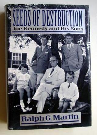 Seeds of Destruction: Joe Kennedy and His Sons
