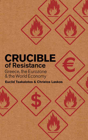 Crucible of Resistance: Greece, the Eurozone and the World Economic Crisis (Hardcover)
