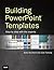Building PowerPoint Templates: Step by Step With the Experts