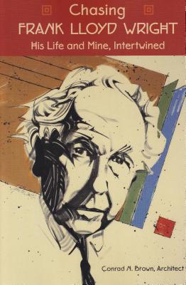 Chasing FRANK LLOYD WRIGHT: His Life and Mine, Intertwined
