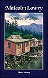 Malcolm Lowry: Vancouver Days Malcolm Lowry: Vancouver Days