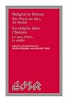 Religion in History / La religion dans l’histoire: The Word, the Idea, the Reality / Le mot, l’idée, la realité (Editions SR) Religion in History / La religion dans l’histoire: The Word, the Idea, the Reality / Le mot, l’idée, la realité (Editions SR)