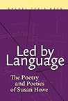 Led by Language: The Poetry and Poetics of Susan Howe (Modern and Contemporary Poetics)