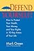 Defend Yourself!: How to Protect Your Health, Your Money, And Your Rights in 10 Key Areas of Your Life