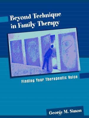Beyond Technique in Family Therapy: Finding Your Therapeutic Voice