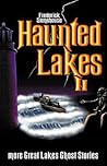 Haunted Lakes II: More Great Lakes Ghost Stories