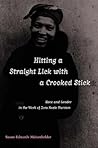 Hitting A Straight Lick with a Crooked Stick: Race and Gender in the Work of Zora Neale Hurston