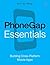 PhoneGap Essentials: Building Cross-platform Mobile Apps (Older Version 2012)